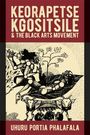 Uhuru Portia Phalafala: Keorapetse Kgositsile & the Black Arts Movement, Buch