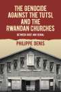 Philippe Denis: The Genocide Against the Tutsi, and the Rwandan Churches, Buch