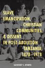 Salvatory S. Nyanto: Slave Emancipation, Christian Communities, and Dissent in Post-Abolition Tanzania, 1878-1978, Buch