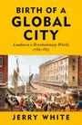 Text: "BIRTH OF A GLOBAL CITY", "London in a Revolutionary World, 1789-1815", "Jerry White." Illustration: belebter Hafen.