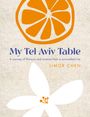 Limor Chen: My Tel Aviv Table: A Journey of Flavours and Aromas from a Sun-Soaked City, Buch