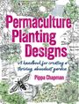 "Permaculture Planting Designs: A handbook for creating a thriving, abundant garden" von Pippa Chapman. Pflanzen und Skizzen.