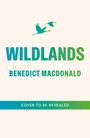 Text: "WILDLANDS", "BENEDICT MACDONALD", "COVER TO BE REVEALED". Zwei fliegende Vögel oben, Farbverlauf grün-blau.