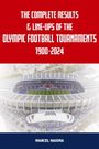 Marcel Haisma: The Complete Results & Line-ups of the Olympic Football Tournaments 1900-2024, Buch