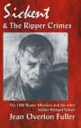 Jean Overton Fuller: Sickert and the Ripper Crimes: 1888 Ripper Murders and the artist Walter Richard Sickert, Buch