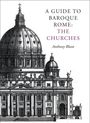 Anthony Blunt: A Guide to Baroque Rome: The Churches, Buch