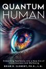 Brian R. Clement: Quantum Human-Embarking Fearlessly Into A New Era Of Consciousness and Wellbeing, Buch
