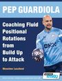 Massimo Lucchesi: Pep Guardiola - Coaching Fluid Positional Rotations from Build Up to Attack, Buch