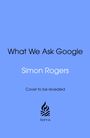 Simon Rogers: What We Ask Google, Buch