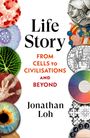 Life Story: FROM CELLS TO CIVILISATIONS AND BEYOND von Jonathan Loh. Bunte Kreise und historische Illustrationen.