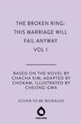 Chacha Kim: The Broken Ring: This Marriage Will Fail Anyway, Volume 1, Buch