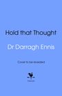 Titel: "Hold that Thought", Autor: "Dr Darragh Ennis", Text: "Cover to be revealed", Logo: Huhn auf einem Pfeil, "bantam". Hintergrund: hellblau.