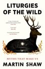„LITURGIES OF THE WILD", „MYTHS THAT MAKE US", „MARTIN SHAW“. Gezeichnetes Hirschporträt mit Wald- und Sonnensymbolik.