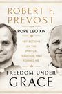 "Robert F. Prevost. Now Pope Leo XIV. Reflections on the spiritual tradition that formed me. Freedom under grace."  
Links und rechts sind halbierte Gesichter zu sehen.