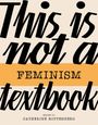 : This Is Not a Feminism Textbook, Buch