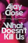 Ajay Close: What Doesn't Kill Us, Buch