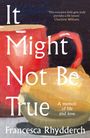 Titel: "It Might Not Be True". Untertitel: "A memoir of life and love". Name: Francesca Rhydderch. Illustration: Rote Tasse, Apfel.
