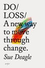 DO/ LOSS/ A new way to move through change. Sue Deagle. Bunte, geschwungene Illustration im Hintergrund.