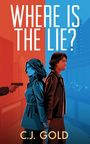 „WHERE IS THE LIE?“ und „C.J. GOLD“; Illustration mit zwei Personen Rücken an Rücken, links eine Waffe, rechts Fotografen.