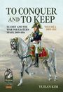 Yuhan Kim: To Conquer and to Keep - Suchet and the War for Eastern Spain, 1809-1814, Buch
