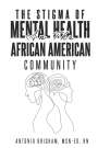 MSN-Ed RN Antonio Brigham: The Stigma Of Mental Health In The African American Community, Buch