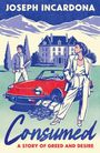 Text: "Joseph Incardona", "Consumed", "A Story of Greed and Desire". Eine Frau lehnt an einem roten Auto, im Hintergrund ein großes Haus.