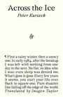 "Across the Ice, Peter Kurzeck. & First a rainy winter, then snow. Early 1984, after breakup. No idea who I was. Translated by Imogen Taylor."