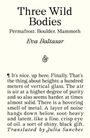 "Three Wild Bodies. Permafrost, Boulder, Mammoth. Eva Baltasar. Translated by Julia Sanches." Text über Höhen.