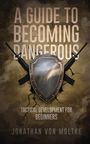 Jonathan von Moltke: A Guide to Becoming Dangerous, Buch