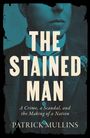 "The Stained Man" in großen Buchstaben, darunter "A Crime, a Scandal, and the Making of a Nation". Ein Porträt eines Mannes.