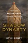 Titel: "How the Mellon Family Unmade America: Shadow Dynasty" von Kevin Carey. Ein hohes, elegantes Gebäude im Hintergrund.