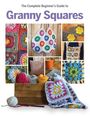 "The Complete Beginner’s Guide to Granny Squares" zeigt gehäkelte Quadrate, Accessoires und Wollknäuel mit Häkelnadel.