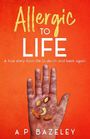 A P Bazeley: Allergic To Life, Buch