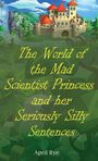 April Rye: The World of the Mad Scientist Princess and her Seriously Silly Sentences, Buch