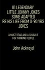 John Ackroyd: 81 Legendary Little Johnny Jokes Some Adapted Re His Life From 0-90 Yrs Jokes, Buch