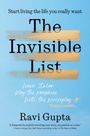 "One Passion a Year, Every Year. The Invisible List. Ravi Gupta. A Roadmap for Finally Tackling What Matters Most."