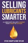Text: "SELLING LUBRICANTS SMARTER. A Lubricants Seller’s Journey from Crisis to Success. Steve Knapp & Rob Taylor." Goldener Tropfen.