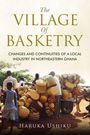 Buchtitel: "The Village of Basketry". Untertitel: "Changes and Continuities of a Local Industry in Northeastern Ghana". Menschen mit Körben.
