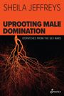 Sheila Jeffreys: Uprooting Male Domination, Buch