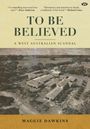 "TO BE BELIEVED" steht oben, darunter "A WEST AUSTRALIAN SCANDAL". Unten "MAGGIE DAWKINS". Luftbild einer Anlage.