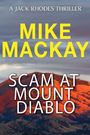 Text: "A Jack Rhodes Thriller", "Mike Mackay", "Scam at Mount Diablo". Hintergrund: Berghang, abendliche Beleuchtung.