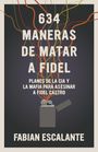 Fabian Escalante: 634 Maneras De Matar A Fidel, Buch
