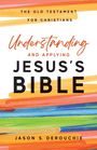 "The Old Testament for Christians: Understanding and Applying Jesus’s Bible. Jason S. DeRouchie." Bunte Pinselstriche.