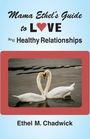 Ethel M Chadwick: Mama Ethel's Guide To Love And Healthy Relationships, Buch