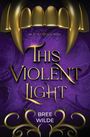 Bree Wilde: This Violent Light, Buch