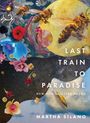 Martha Silano: Silano, M: Last Train to Paradise, Buch