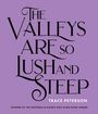 Trace Peterson: The Valleys Are So Lush and Steep, Buch