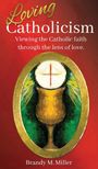 Brandy M Miller: Loving Catholicism, Buch