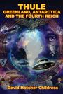Text: "THULE GREENLAND, ANTARCTICA AND THE FOURTH REICH" von "David Hatcher Childress". Illustration mit Erde, UFO, Symbole.