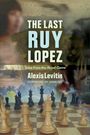 Alexis Levitin: The Last Ruy Lopez, Buch